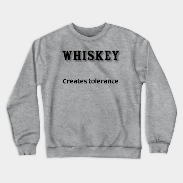 Whiskey: Creates tolerance Crewneck Sweatshirt by Old Whiskey Eye